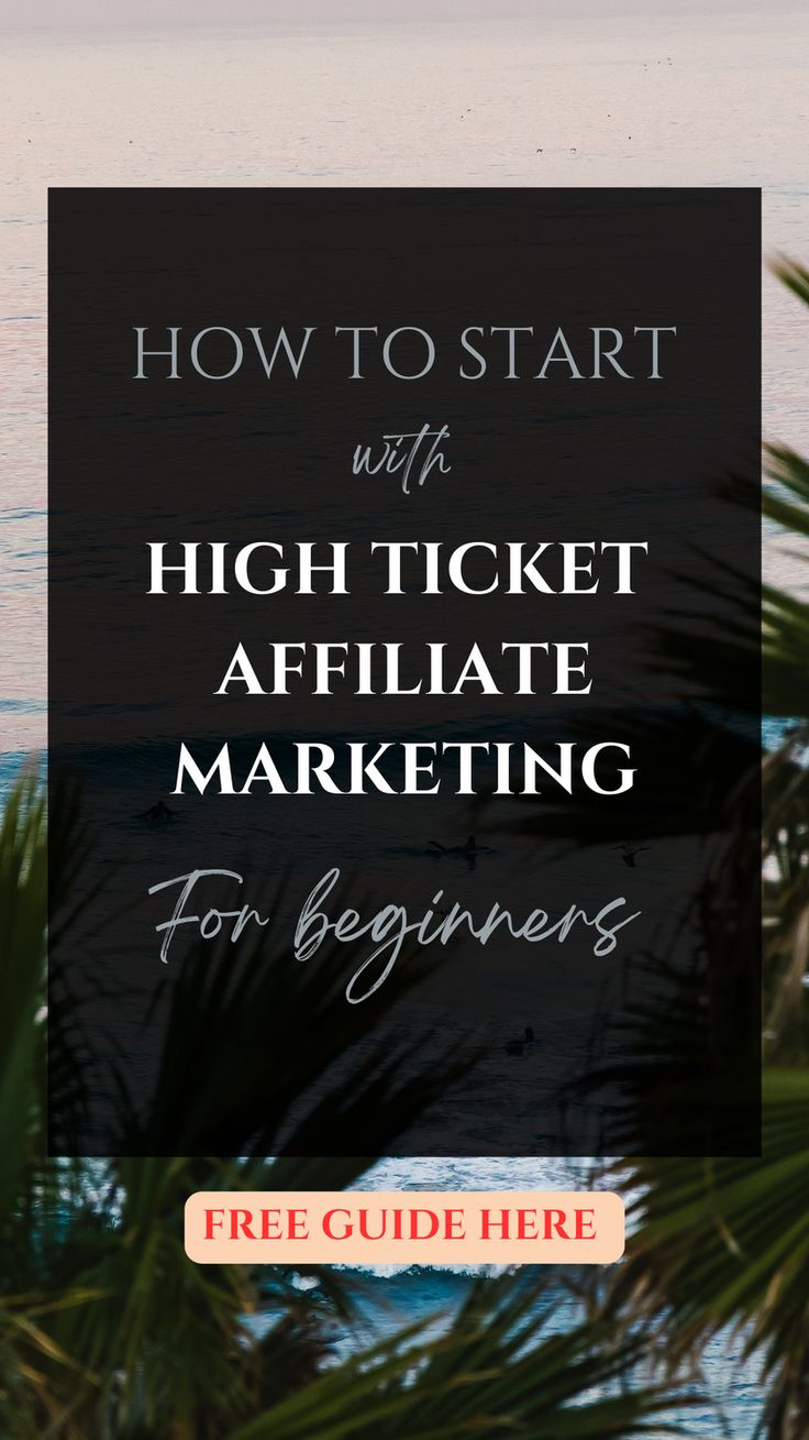 the words how to start with high ticket affiliate marketing for beginners on top of palm trees