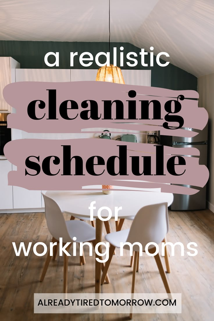 a dining room table with chairs and the words, a realistic cleaning schedule for working moms