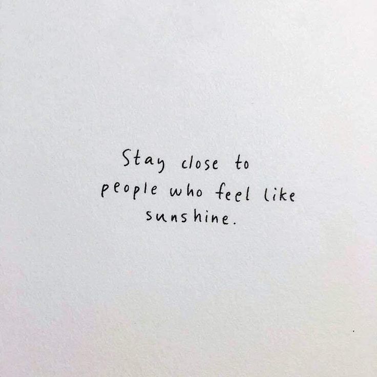 a piece of paper with writing on it that says stay close to people who feel like sunshine