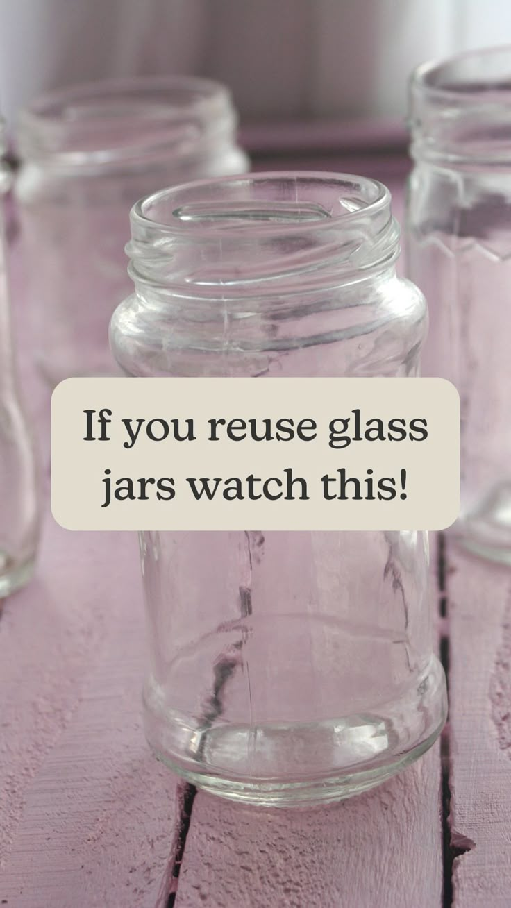 glass jars with text saying if you reuse glass jars, watch this on them