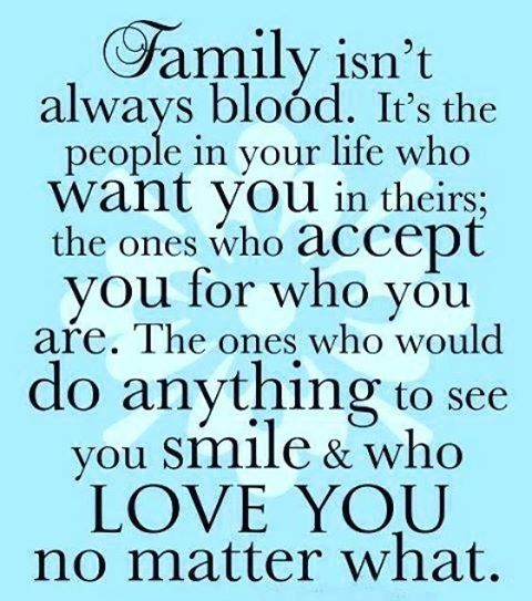 a quote that says family isn't always blood it is the people in your life who