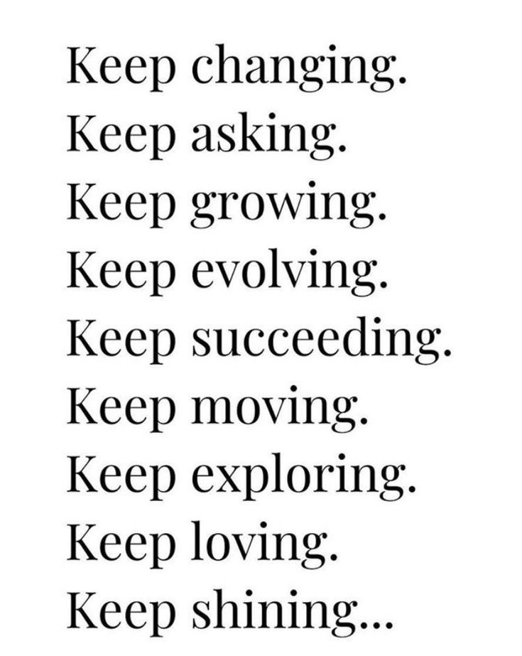 the words keep changing keep asking keep growing keep revolving keep moving keep loving keep loving keep shining