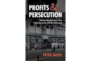 Profits and Persecution: German Big Business in the Nazi Economy and the Holocaust