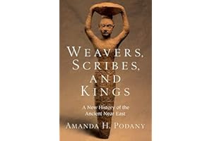 Weavers, Scribes, and Kings: A New History of the Ancient Near East