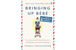 Bringing Up Bébé: One American Mother Discovers the Wisdom of French Parenting