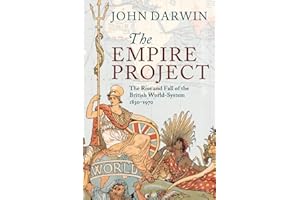 The Empire Project: The Rise and Fall of the British World-System, 1830–1970