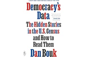 Democracy's Data: The Hidden Stories in the U.S. Census and How to Read Them