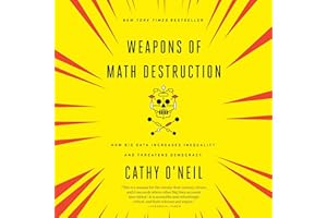 Weapons of Math Destruction: How Big Data Increases Inequality and Threatens Democracy