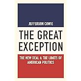 The Great Exception: The New Deal and the Limits of American Politics (Politics and Society in Modern America)