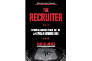 The Recruiter: Spying and the Lost Art of American Intelligence