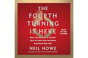 The Fourth Turning Is Here: What the Seasons of History Tell Us About How and When This Crisis Will End