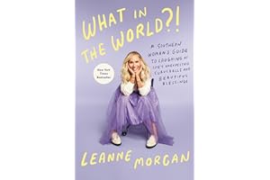 What in the World?!: A Southern Woman's Guide to Laughing at Life's Unexpected Curveballs and Beautiful Blessings