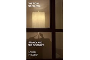 The Right to Oblivion: Privacy and the Good Life