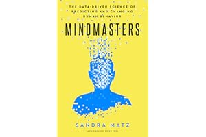 Mindmasters: The Data-Driven Science of Predicting and Changing Human Behavior