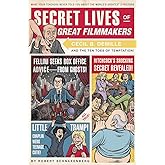 Secret Lives of Great Filmmakers: What Your Teachers Never Told You about the World's Greatest Directors