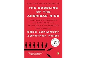 The Coddling of the American Mind: How Good Intentions and Bad Ideas Are Setting Up a Generation for Failure