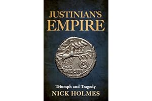 Justinian's Empire: Triumph and Tragedy (The Fall of the Roman Empire Book 4)