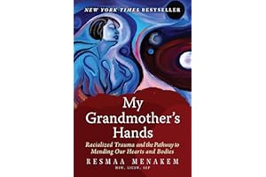 My Grandmother's Hands: Racialized Trauma and the Pathway to Mending Our Hearts and Bodies