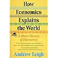 How Economics Explains the World: A Short History of Humanity: A Brief and Powerful Economic History with Timeless Lessons, L