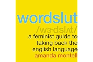 Wordslut: A Feminist Guide to Taking Back the English Language