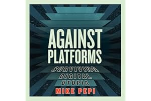 Against Platforms: Surviving Digital Utopia (Activist Citizens Library)