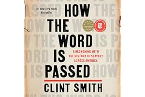 How the Word Is Passed: A Reckoning with the History of Slavery Across America