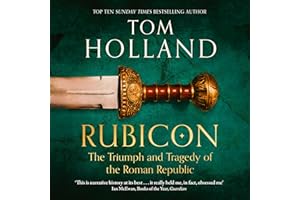 Rubicon: The Triumph and Tragedy of the Roman Republic