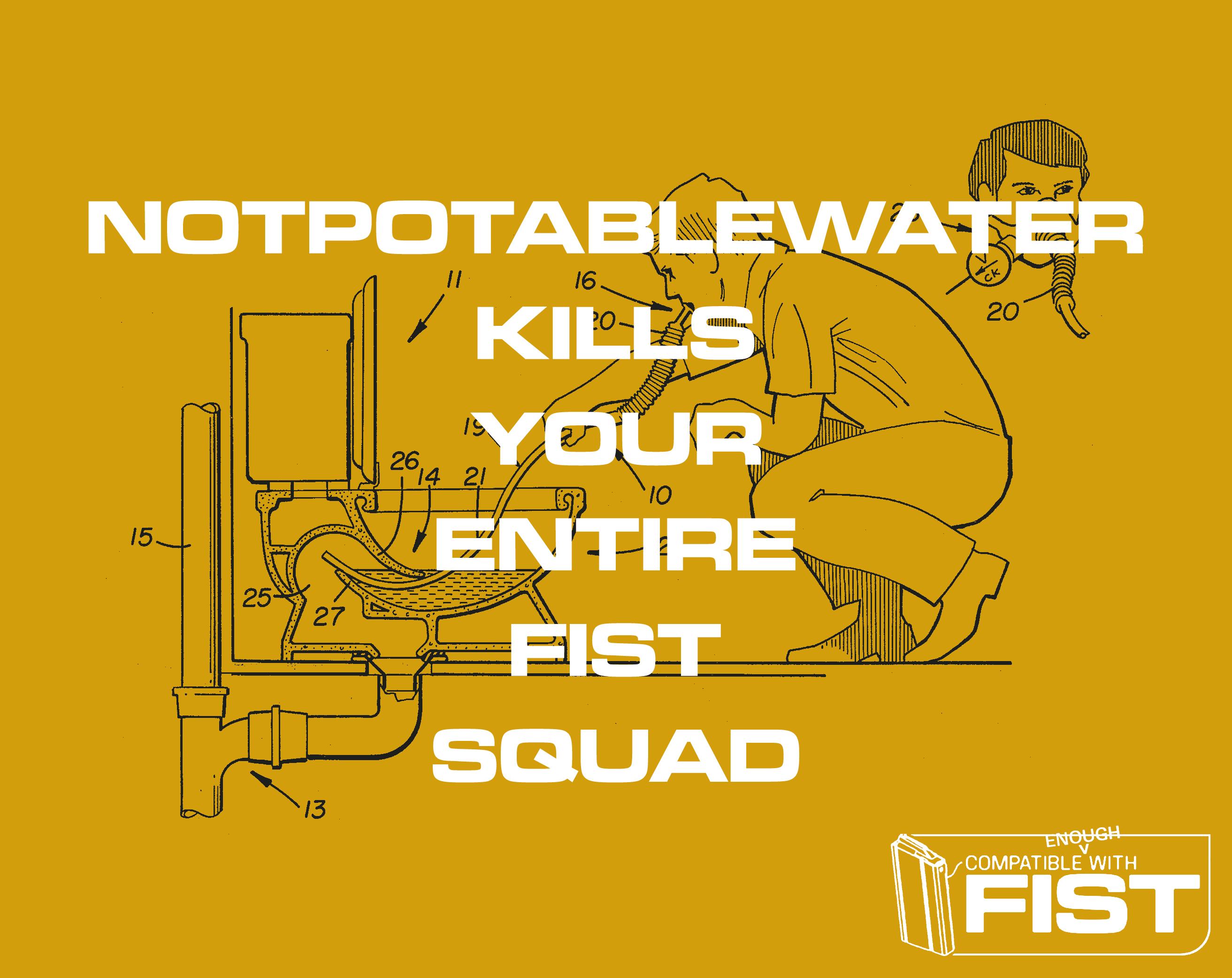 NotPotableWater Kills Your Entire FIST Squad