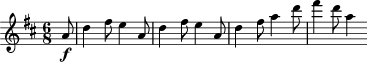  \relative c'' {  \key d \major \time 6/8 \partial 8
a8\f | d4 fis8 e4 a,8 | d4 fis8 e4 a,8 d4 fis8 a4 d8 | fis4 d8 a4 }