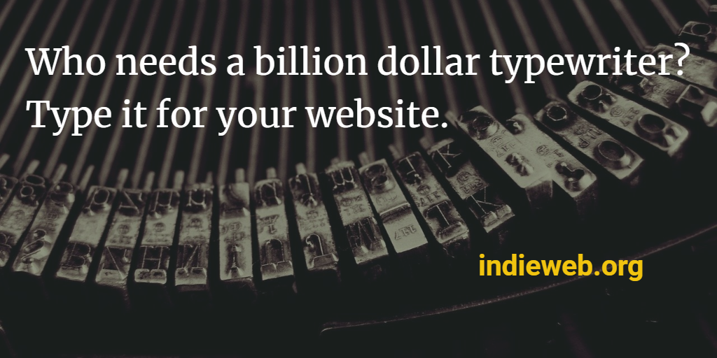 Who needs a billion dollar typewriter? Type it for your website.