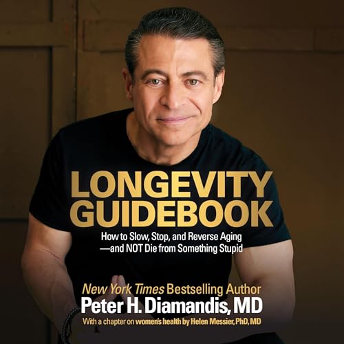 Longevity Guidebook: How to Slow, Stop, and Reverse Aging — and Not Die from Something Stupid