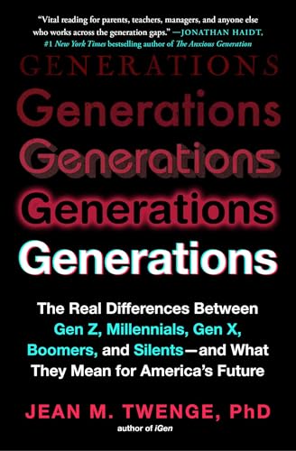 Generations: The Real Differences Between Gen Z, Millennials, Gen X, Boomers, and Silents―and What They Mean for America's Fu