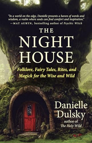 The Night House: Folklore, Fairy Tales, Rites, and Magick for the Wise and Wild