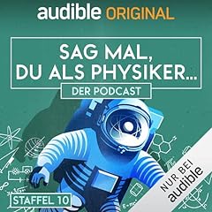 Sag mal, du als Physiker. Der Podcast: Staffel 10 Titelbild