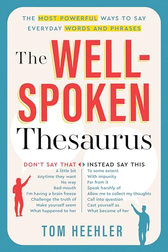 The Well-Spoken Thesaurus: The Most Powerful Ways to Say Everyday Words and Phrases (A Vocabulary Builder for Adults to Impro