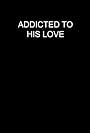 Addicted to His Love (1988)