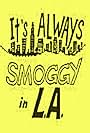 It's Always Smoggy in L.A. (2009)