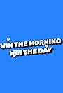 Win the Morning Win the Day (2023)