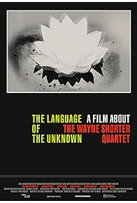 Primary photo for The Language of the Unknown: A Film About the Wayne Shorter Quartet