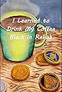 I Learned to Drink My Coffee Black in Rehab (2023)