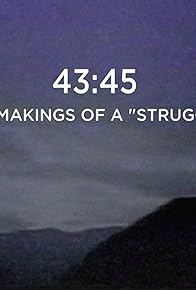 Primary photo for 43:45 - The Makings of a Struggle