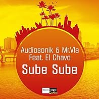 Primary photo for Audiosonik & Mr. Vla Feat. El Chavo: Sube Sube