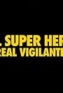 Real Super Heroes: Real Vigilantes (2009)