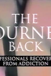 Primary photo for The Journey Back: Professionals Recover from Addiction