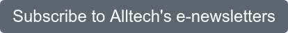 Subscribe to Alltech's e-newsletters