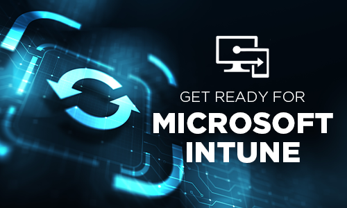 Get Ready for MIcrosoft InTune