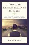 link and cover image for the book Rewriting Literary Blackness in Harlem: The Intertextuality of Hubert Harrison, George S. Schuyler, and Wallace Thurman