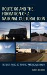 link and cover image for the book Route 66 and the Formation of a National Cultural Icon: Mother Road to Mythic American Byway