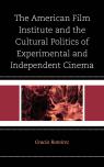 link and cover image for the book The American Film Institute and the Cultural Politics of Experimental and Independent Cinema