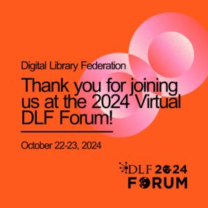 Orange graphic with overlapping pink circles and black text "Thank you for joining us at the 2024 Virtual DLF Forum!"